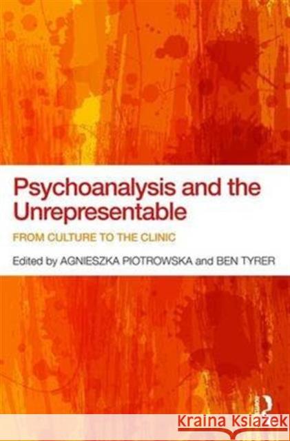Psychoanalysis and the Unrepresentable: From Culture to the Clinic Agnieszka Piotrowska Ben Tyrer 9781138954984 Routledge - książka
