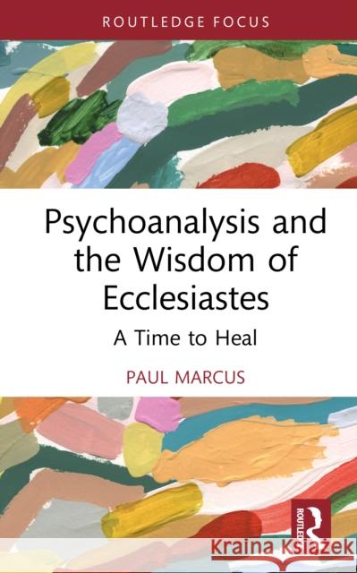 Psychoanalysis and the Wisdom of Ecclesiastes: A Time to Heal Paul Marcus 9781041099765 Routledge - książka