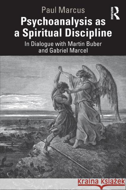 Psychoanalysis as a Spiritual Discipline: In Dialogue with Martin Buber and Gabriel Marcel Paul Marcus 9780367754006 Routledge - książka