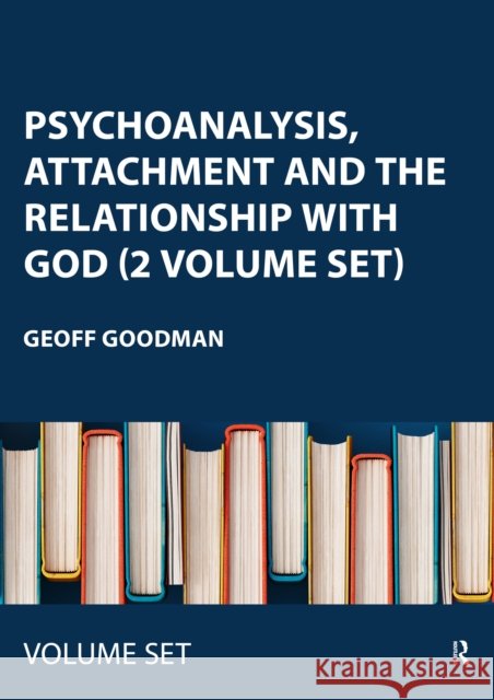 Psychoanalysis, Attachment and the Relationship with God: Using Psychoanalytic Techniques to Transform the Attachment Relationship to God, Practical Applications of Transforming the Attachment Relatio Geoff (Emory University, Georgia, USA) Goodman 9781041044727 Taylor & Francis Ltd - książka