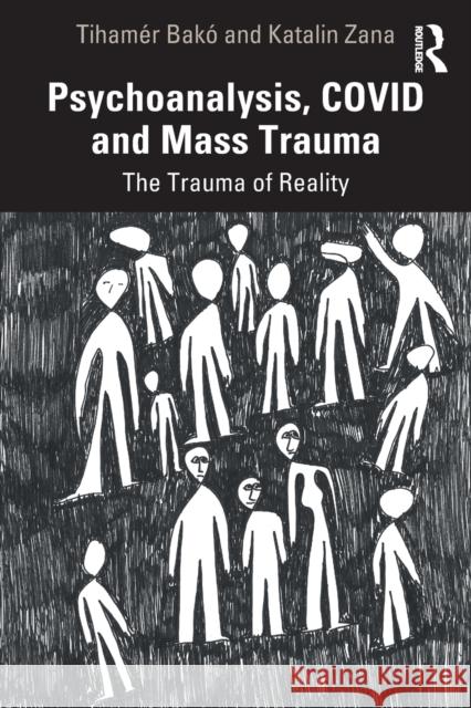 Psychoanalysis, COVID and Mass Trauma: The Trauma of Reality Tiham?r Bak? Katalin Zana 9781032046440 Routledge - książka