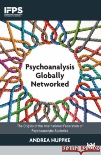 Psychoanalysis Globally Networked: The Origins of the International Federation of Psychoanalytic Societies Andrea Huppke 9781800132269 Karnac Books - książka