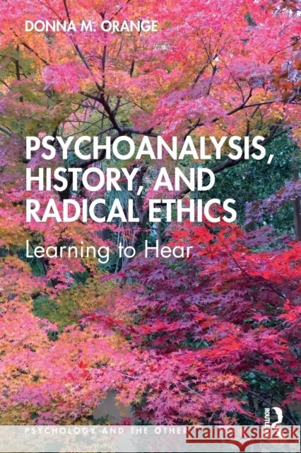 Psychoanalysis, History, and Radical Ethics: Learning to Hear Donna Orange 9780367339302 Routledge - książka