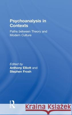 Psychoanalysis in Context : Paths between Theory and Modern Culture Anthony Elliott Stephen Frosh 9780415097031 Routledge - książka