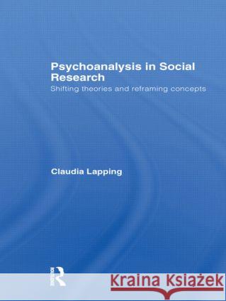 Psychoanalysis in Social Research: Shifting Theories and Reframing Concepts Lapping, Claudia 9780415479257 Taylor and Francis - książka