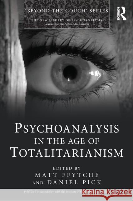 Psychoanalysis in the Age of Totalitarianism Matt Ffytche Daniel Pick 9781138793897 Routledge - książka