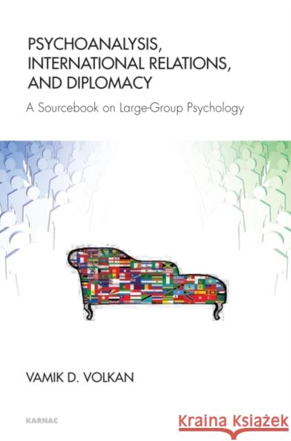 Psychoanalysis, International Relations, and Diplomacy: A Sourcebook on Large-Group Psychology Volkan, Vamik D. 9781782201250 Karnac Books - książka