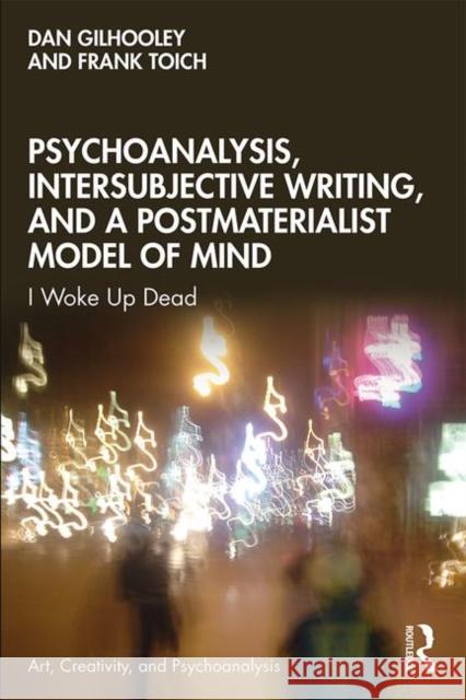 Psychoanalysis, Intersubjective Writing, and a Postmaterialist Model of Mind: I Woke Up Dead Dan Gilhooley Frank Toich 9780367335359 Routledge - książka