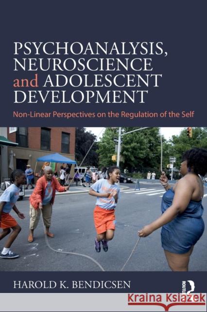 Psychoanalysis, Neuroscience and Adolescent Development: Non-Linear Perspectives on the Regulation of the Self Harold K. Bendicsen 9780367134969 Routledge - książka