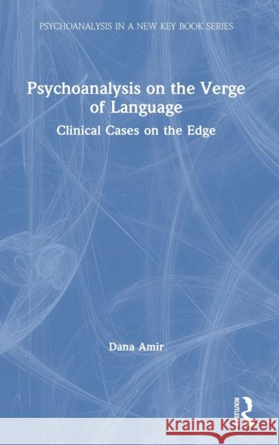 Psychoanalysis on the Verge of Language: Clinical Cases on the Edge Dana Amir 9781032046488 Routledge - książka