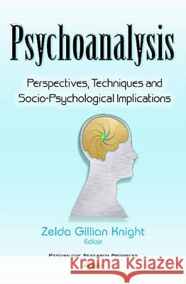 Psychoanalysis: Perspectives, Techniques & Socio-Psychological Implications Zelda Gillian Knight 9781634838580 Nova Science Publishers Inc - książka