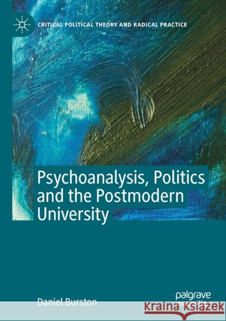 Psychoanalysis, Politics and the Postmodern University Daniel Burston 9783030349233 Palgrave MacMillan - książka