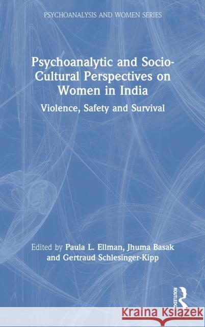 Psychoanalytic and Socio-Cultural Perspectives on Women in India: Violence, Safety and Survival Paula L. Ellman Jhuma Basak Gertraud Schlessinger-Kipp 9780367182823 Routledge - książka