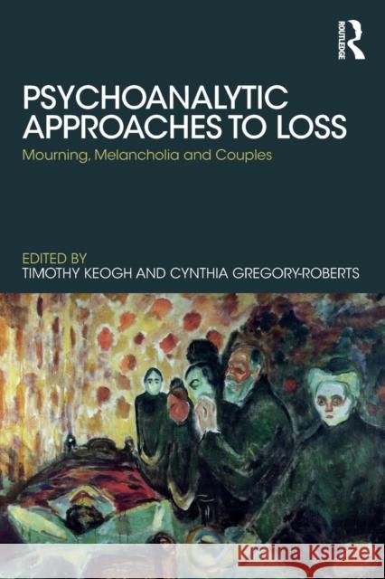 Psychoanalytic Approaches to Loss: Mourning, Melancholia and Couples Timothy Keogh Cynthia Gregory-Roberts  9781782205487 Karnac Books - książka