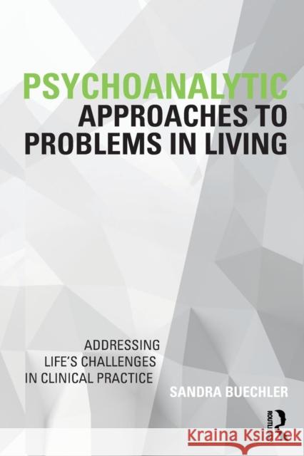 Psychoanalytic Approaches to Problems in Living: Addressing Life's Challenges in Clinical Practice Sandra Buechler 9780815383468 Routledge - książka