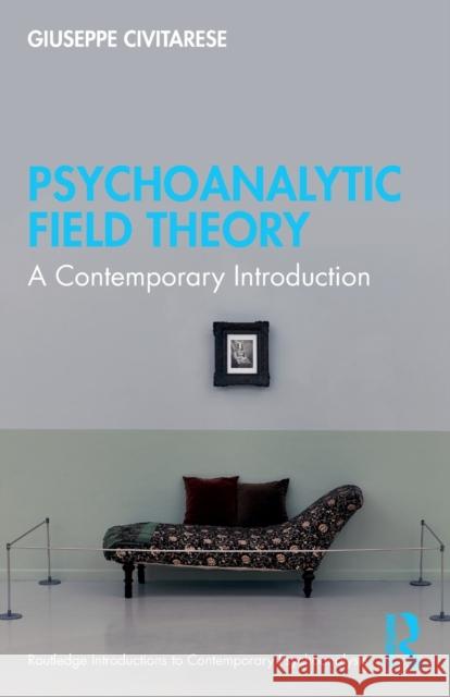 Psychoanalytic Field Theory: A Contemporary Introduction Giuseppe Civitarese 9781032114514 Taylor & Francis Ltd - książka