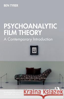 Psychoanalytic Film Theory: A Contemporary Introduction Ben (King's College, London, UK) Tyrer 9781032503233 Routledge - książka