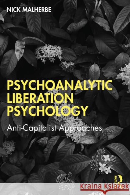 Psychoanalytic Liberation Psychology: Anti-Capitalist Approaches Nick (Institute for Social and Health Sciences, University of South Africa) Malherbe 9781041010265 Routledge - książka