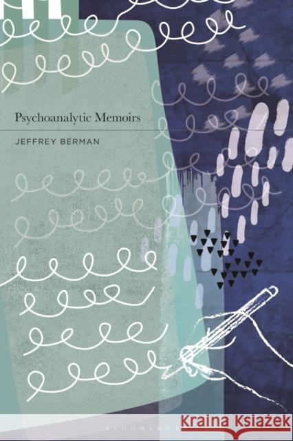 Psychoanalytic Memoirs Jeffrey Berman 9781350338562 Bloomsbury Publishing PLC - książka