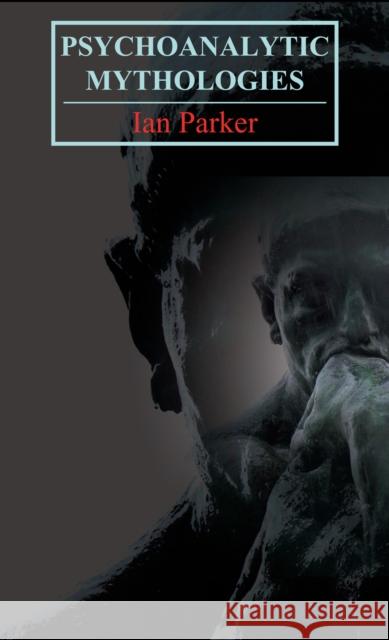 Psychoanalytic Mythologies Ian Parker 9780857289964 Anthem Press - książka