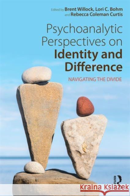 Psychoanalytic Perspectives on Identity and Difference: Navigating the Divide Brent Willock Lori C. Bohm Rebecca Colema 9781138192539 Routledge - książka