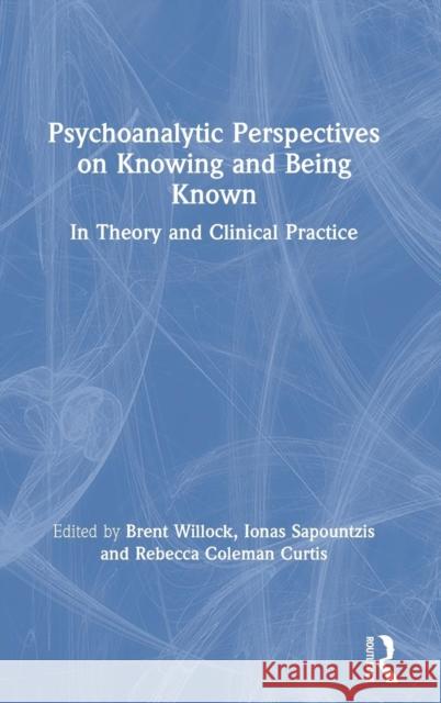 Psychoanalytic Perspectives on Knowing and Being Known: In Theory and Clinical Practice Brent Willock Ionas Sapountzis Rebecca Colema 9781138318793 Routledge - książka