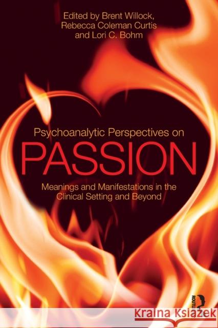 Psychoanalytic Perspectives on Passion: Meanings and Manifestations in the Clinical Setting and Beyond  9781138562516  - książka