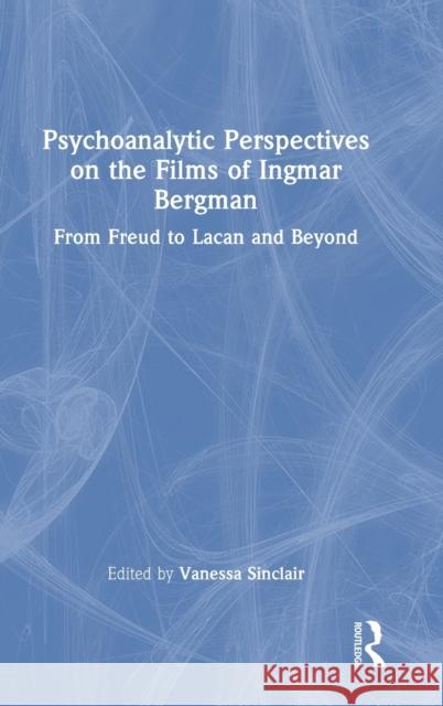 Psychoanalytic Perspectives on the Films of Ingmar Bergman: From Freud to Lacan and Beyond Sinclair, Vanessa 9781032060064 Taylor & Francis Ltd - książka