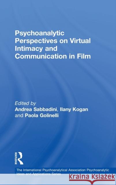 Psychoanalytic Perspectives on Virtual Intimacy and Communication in Film Andrea Sabbadini Ilany Kogan Paola Golinelli 9781138329379 Routledge - książka