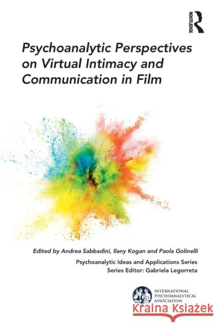 Psychoanalytic Perspectives on Virtual Intimacy and Communication in Film Andrea Sabbadini (Private Practice, Lond Ilany Kogan Paola Golinelli 9781782206330 Karnac Books - książka