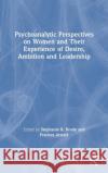 Psychoanalytic Perspectives on Women and Their Experience of Desire, Ambition and Leadership Stephanie Brody Frances Arnold 9781138842663 Routledge