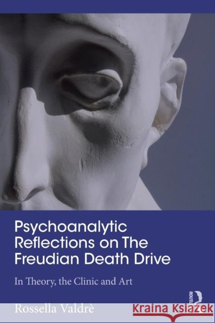 Psychoanalytic Reflections on the Freudian Death Drive: In Theory, the Clinic and Art Valdrè, Rossella 9781138354340 Routledge - książka