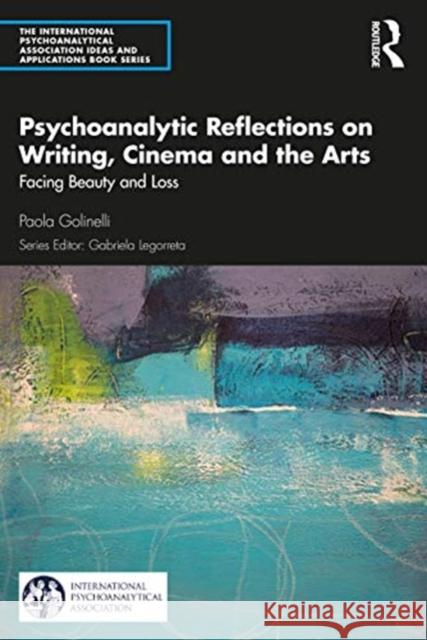 Psychoanalytic Reflections on Writing, Cinema and the Arts: Facing Beauty and Loss Paola Golinelli 9780367482503 Routledge - książka