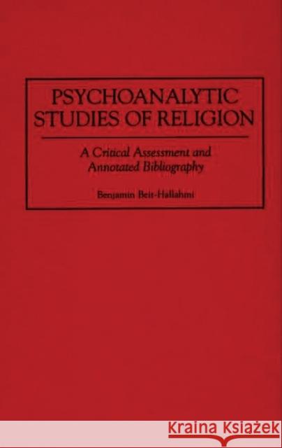 Psychoanalytic Studies of Religion: A Critical Assessment and Annotated Bibliography Beit-Hallahmi, Benjamin 9780313273629 Greenwood Press - książka