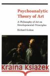 Psychoanalytic Theory of Art: A Philosophy of Art on Developmental Principles Kuhns, Richard 9780231056212 Columbia University Press