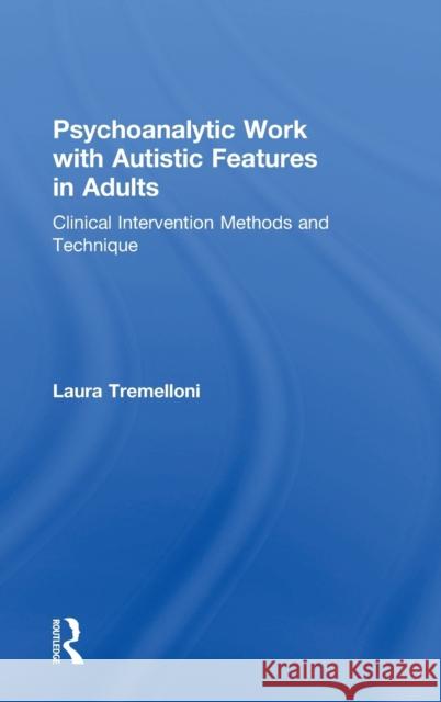 Psychoanalytic Work with Autistic Features in Adults: Clinical Intervention Methods and Technique Laura Tremelloni 9781138497788 Routledge - książka