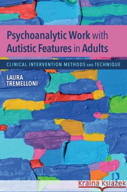 Psychoanalytic Work with Autistic Features in Adults: Clinical Intervention Methods and Technique Laura Tremelloni 9781138497801 Routledge - książka