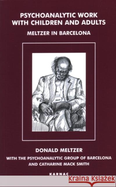 Psychoanalytic Work with Children and Adults : Meltzer in Barcelona Herbert Rosenfeld Donald Meltzer 9781855752528 Karnac Books - książka