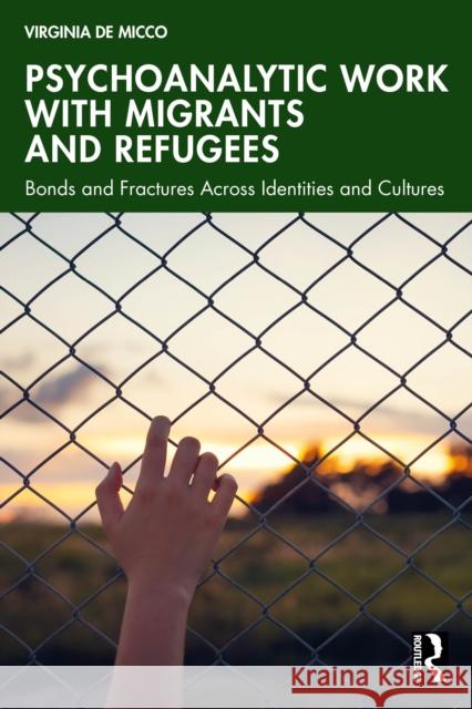 Psychoanalytic Work with Migrants and Refugees: Bonds and Fractures Across Identities and Cultures Virginia De Micco 9781032596013 Routledge - książka