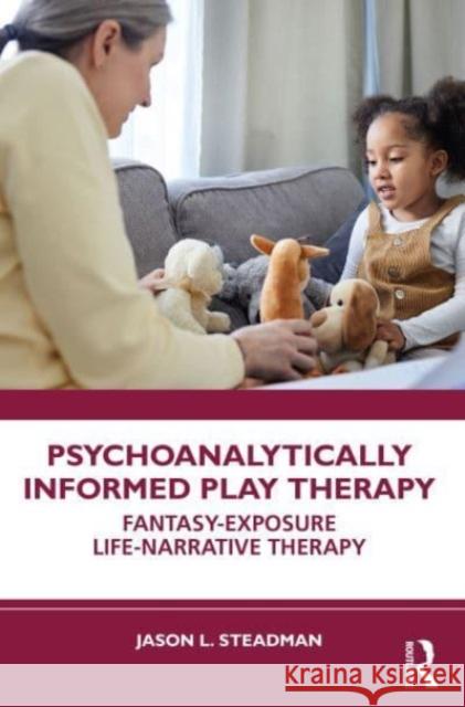 Psychoanalytically Informed Play Therapy Jason L. Steadman 9781032646565 Taylor & Francis Ltd - książka