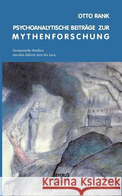 Psychoanalytische Beiträge zur Mythenforschung: Gesammelte Studien aus den Jahren 1912 bis 1914 Rank, Otto 9783863475789 Severus - książka