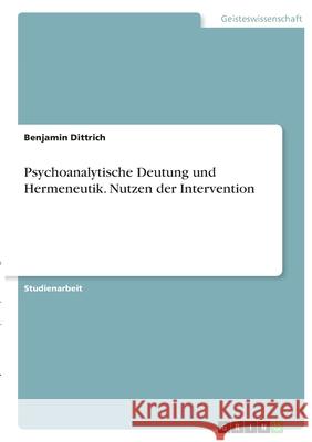 Psychoanalytische Deutung und Hermeneutik. Nutzen der Intervention Benjamin Dittrich 9783346366283 Grin Verlag - książka