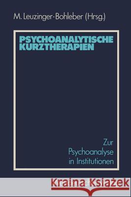 Psychoanalytische Kurztherapien: Zur Psychoanalyse in Institutionen Leuzinger-Bohleber, Marianne 9783531117409 Vs Verlag F R Sozialwissenschaften - książka