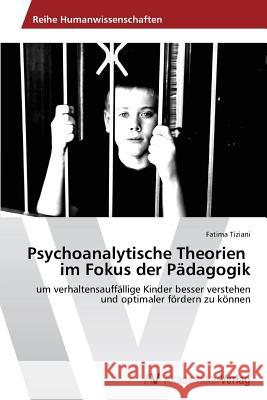 Psychoanalytische Theorien im Fokus der Pädagogik Tiziani, Fatima 9783639465440 AV Akademikerverlag - książka