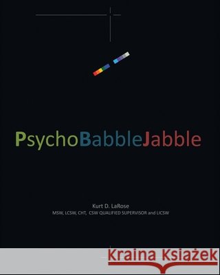 PsychoBabbleJabble Kurt D Larose 9781662412035 Page Publishing, Inc. - książka