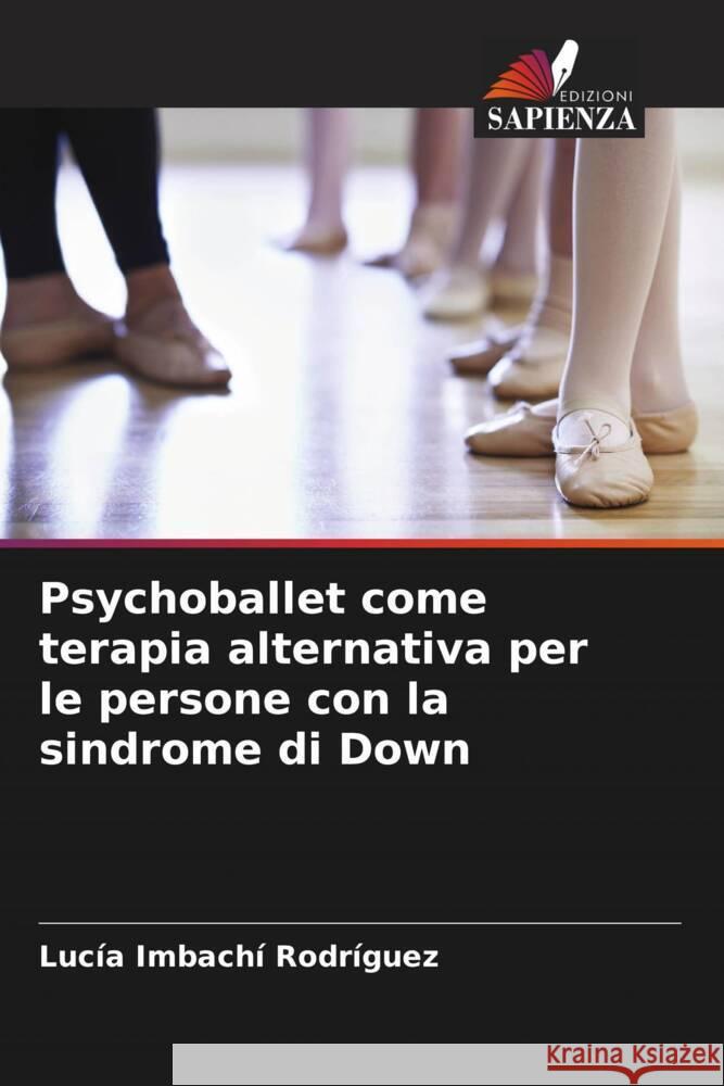 Psychoballet come terapia alternativa per le persone con la sindrome di Down Imbachí Rodríguez, Lucía 9786204670041 Edizioni Sapienza - książka