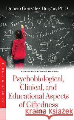 Psychobiological, Clinical, and Educational Aspects of Giftedness Dr Ignacio González-Burgos 9781536130515 Nova Science Publishers Inc - książka