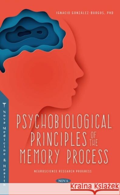 Psychobiological Principles of the Memory Process Dr Ignacio Gonzalez-Burgos 9781685076610 Nova Science Publishers Inc - książka