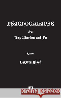 Psychocalypse: oder Das Warten auf Fu Klook, Carsten 9783738621938 Books on Demand - książka