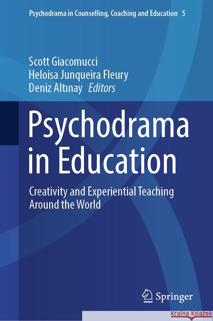 Psychodrama in Education: Creativity and Experiential Teaching Around the World Scott Giacomucci, Heloisa Junqueira Fleury, Deniz Altınay 9789819783762 Springer Verlag, Singapore - książka